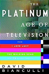[중고] The Platinum Age of Television: From I Love Lucy to the Walking Dead, How TV Became Terrific (Hardcover)