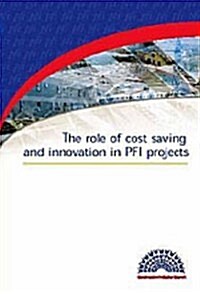 The Role of Cost Saving and Innovation in Pfi Projects (Paperback)