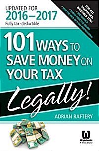 101 Ways to Save Money on Your Tax - Legally (Paperback, 6, 2016-2017)