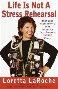 Life is not a stress rehearsal : bringing yesterday's sane wisdom into today's insane world 1st trade paperback ed