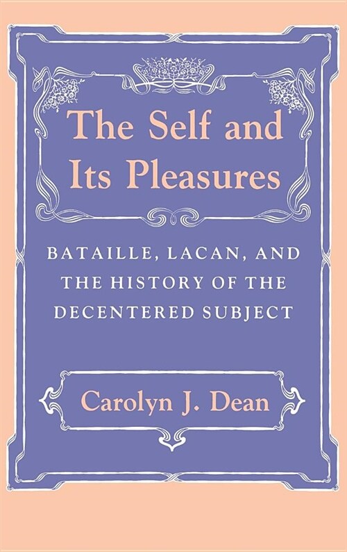 Self and Its Pleasure: Bataille, Lacan, and the History of the Decentered Subject (Hardcover)