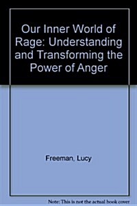 Our Inner World of Rage: Understanding and Transforming the Power of Anger (Hardcover)