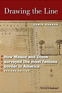 Drawing the Line: How Mason and Dixon Surveyed the Most Famous Border in America (Paperback, 2, Revised)