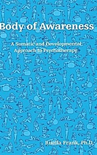 Body of Awareness : A Somatic and Developmental Approach to Psychotherapy (Hardcover)