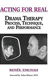 Acting for Real : Drama Therapy Process, Technique, and Performance (Hardcover)