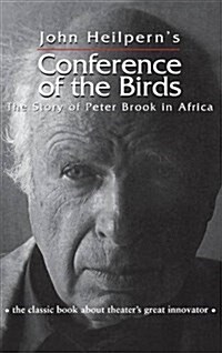 Conference of the Birds : The Story of Peter Brook in Africa (Hardcover)