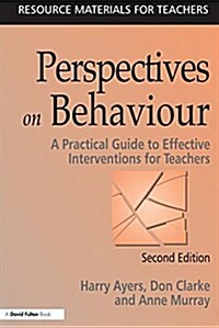Perspectives on Behaviour : A Practical Guide to Effective Interventions for Teachers (Hardcover, 2 ed)