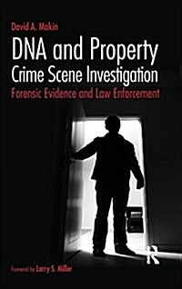 DNA and Property Crime Scene Investigation : Forensic Evidence and Law Enforcement (Hardcover)
