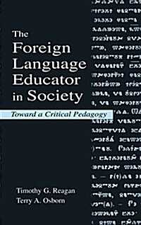 The Foreign Language Educator in Society : Toward a Critical Pedagogy (Hardcover)