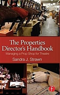 The Properties Directors Handbook : Managing a Prop Shop for Theatre (Hardcover)