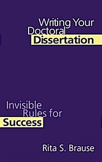 Writing Your Doctoral Dissertation : Invisible Rules for Success (Hardcover)