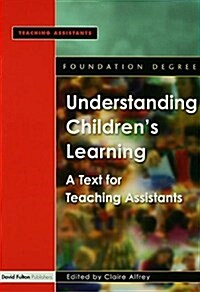 Understanding Childrens Learning : A Text for Teaching Assistants (Hardcover)