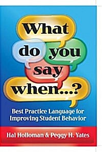 What Do You Say When…? : Best Practice Language for Improving Student Behavior (Hardcover)