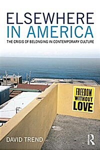 Elsewhere in America : The Crisis of Belonging in Contemporary Culture (Hardcover)