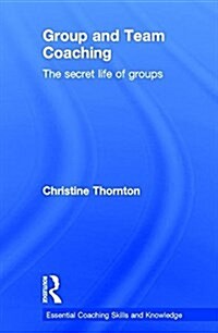 Group and Team Coaching : The secret life of groups (Hardcover, 2 ed)