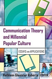 Communication Theory and Millennial Popular Culture: Essays and Applications (Hardcover)