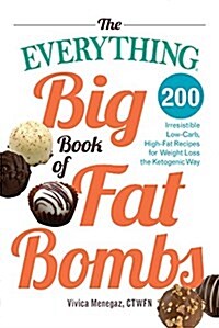 The Everything Big Book of Fat Bombs: 200 Irresistible Low-Carb, High-Fat Recipes for Weight Loss the Ketogenic Way (Paperback)