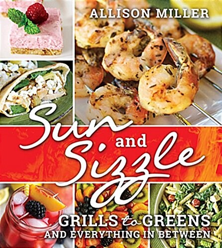 Sun and Sizzle: Grills to Greens and Everything in Between (Paperback)