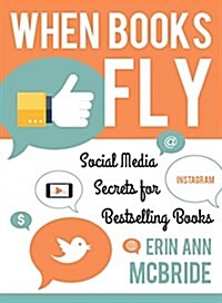 When Books Fly: Social Media Secrets for Bestselling Books (Paperback)
