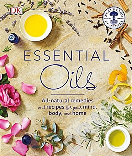 Essential Oils: All-Natural Remedies and Recipes for Your Mind, Body and Home (Paperback)