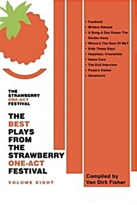 The Best Plays from the Strawberry One-Act Festival Volume Eight: Compiled by Van Dirk Fisher (Paperback)