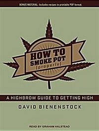 How to Smoke Pot (Properly): A Highbrow Guide to Getting High (Audio CD, CD)