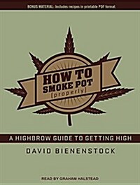 How to Smoke Pot (Properly): A Highbrow Guide to Getting High (MP3 CD, MP3 - CD)