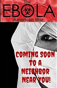 The Ebola - American War: Treating Ebola & Similar Fatal Infections at Home - The Prepper Pages (Paperback)