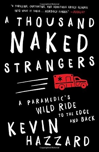A Thousand Naked Strangers: A Paramedics Wild Ride to the Edge and Back (Paperback)