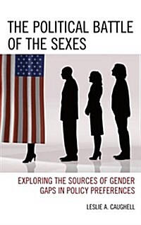 The Political Battle of the Sexes: Exploring the Sources of Gender Gaps in Policy Preferences (Hardcover)