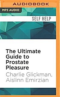 The Ultimate Guide to Prostate Pleasure: Erotic Exploration for Men and Their Partners (MP3 CD)