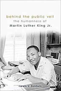Behind the Public Veil: The Humanness of Martin Luther King Jr. (Paperback)