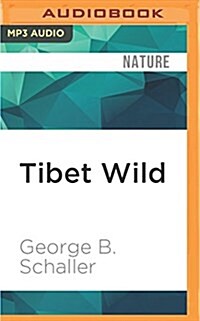 Tibet Wild: A Naturalists Journeys on the Rood of the World (MP3 CD)