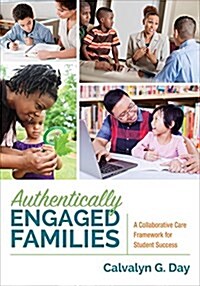 Authentically Engaged Families: A Collaborative Care Framework for Student Success (Paperback)