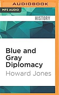 Blue and Gray Diplomacy: A History of Union and Confederate Foreign Relations (MP3 CD)