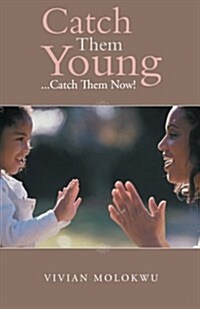 Catch Them Young: ...Catch Them Now! (Paperback)