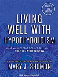 Living Well with Hypothyroidism: What Your Doctor Doesnt Tell You...That You Need to Know (Audio CD, CD)