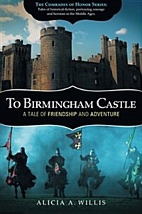 To Birmingham Castle: A Tale of Friendship and Adventure (Paperback)