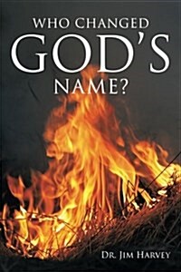 Who Changed Gods Name?: A Practical Guide for a Study of the Name Yahweh (Paperback)