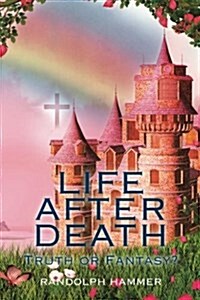 Life After Death: Truth or Fantasy? (Paperback)