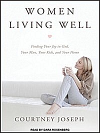 Women Living Well: Find Your Joy in God, Your Man, Your Kids, and Your Home (Audio CD, CD)