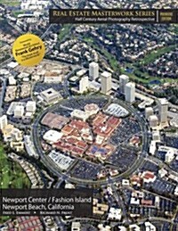 Real Estate Masterwork Series Half Century Aerial Photography Retrospective: Newport Center / Fashion Island Newport Beach, California 2017 Edition (Paperback)