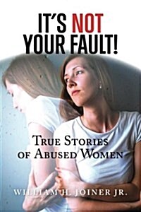 Its Not Your Fault!: True Stories of Abused Women (Paperback)