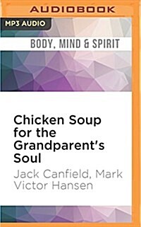 Chicken Soup for the Grandparents Soul: Stories to Open the Hearts and Rekindle the Spirits of Grandparents (MP3 CD)