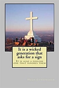 It is a wicked generation that asks for a sign: It is also a foolish one that ignores them (Paperback)