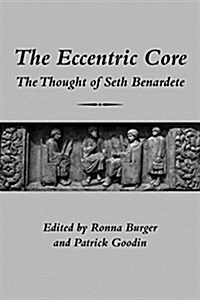 The Eccentric Core: The Thought of Seth Benardete (Paperback)