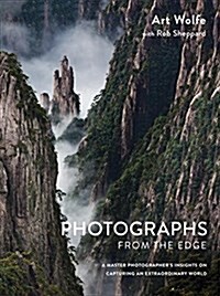 Photographs from the Edge: A Master Photographers Insights on Capturing an Extraordinary World (Hardcover)