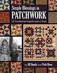 Simple Blessings in Patchwork: 13 Traditional Projects with a Twist (Paperback)