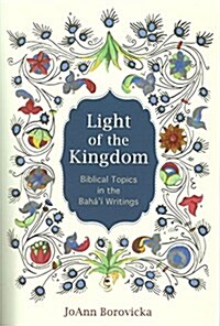 Light of the Kingdom: Biblical Topics in the Bahai Writings (Paperback)