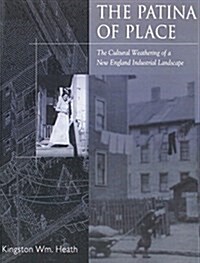 The Patina of Place: The Cultural Weathering of a New England Industrial (Paperback)